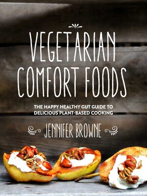 cover image of Vegetarian Comfort Foods: the Happy Healthy Gut Guide to Delicious Plant-Based Cooking
